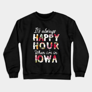 It Is Always Happy Hour When I Am In Iowa Daughter Crewneck Sweatshirt